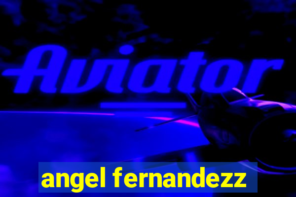 angel fernandezz